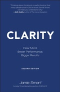 Cover: Clarity: Clear Mind, Better Performance, Bigger Re sults 2e - Capstone Publishing Ltd