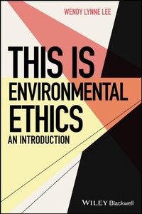 Enlarge image Cover: This is Environmental Ethics: An Introduction - Wiley