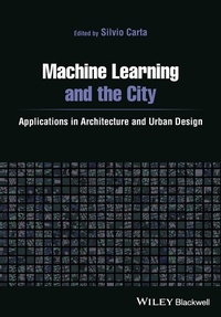 Enlarge image Cover: Machine Learning and the City: Applications in arc hitecture and urban design - Wiley-Blackwell