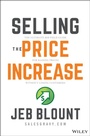 Cover: Selling the Price Increase: The Ultimate B2B Field Guide for Getting Price Increase Without Losing C ustomers - Wiley