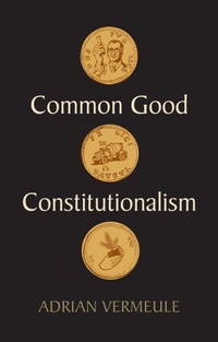 Enlarge image Cover: Common Good Constitutionalism - Polity Press