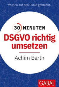 Abbildung von: 30 Minuten DSGVO richtig umsetzen - GABAL