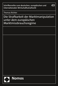 Cover: Die Strafbarkeit der Marktmanipulation unter dem europ&auml;ischen Marktmissbrauchsregime - Nomos