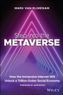 Cover: Step into the Metaverse: How the Immersive Interne t Will Unlock a Trillion-Dollar Social Economy - Wiley