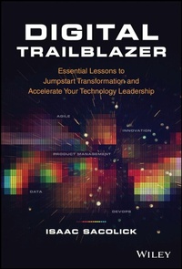 Enlarge image Cover: Digital Trailblazer: Essential Lessons to Jumpstart Transformation and Accelerate Your Technology Leadership - Wiley