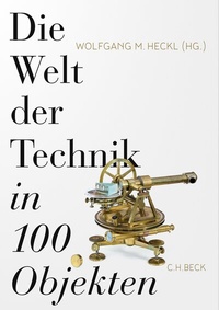 Abbildung von: Die Welt der Technik in 100 Objekten - C.H.BECK