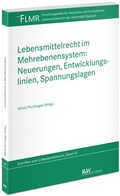 Cover: Lebensmittelrecht im Mehrebenensystem: Neuerungen, Entwicklungslinien, Spannungslagen - Fachmedien Recht und Wirtschaft