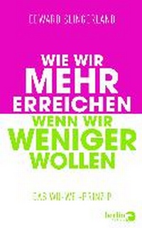 Abbildung von: Wie wir mehr erreichen, wenn wir weniger wollen - Berlin Verlag
