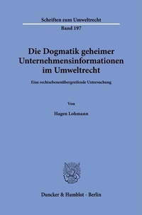 Abbildung von: Die Dogmatik geheimer Unternehmensinformationen im Umweltrecht - Duncker & Humblot
