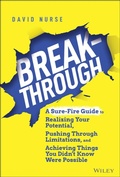 Cover: Breakthrough: A Sure-Fire Guide to Realizing Your Potential, Pushing Through Limitations, and Achieving Things You Didn't Know Were Possible - Wiley