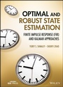 Cover: Optimal and Robust State Estimation: Finite Impulse Response (FIR) and Kalman Approaches - Wiley-Blackwell