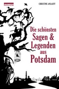 Cover: Die sch&ouml;nsten Sagen & Legenden aus Potsdam - be.bra Verlag