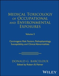 Enlarge image Cover: Medical Toxicology of Occupational and Environment al Exposures to Carcinogens: Risk Factors, Pathoph ysiology, and Clinical Abnormalities, Volume 3 - Wiley-Blackwell