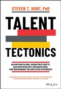 Cover: Talent Tectonics: Navigating Global Workforce Shif ts, Building Resilient Organizations, and Reimagin ing the Employee Experience - Wiley