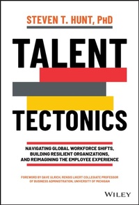 Enlarge image Cover: Talent Tectonics: Navigating Global Workforce Shif ts, Building Resilient Organizations, and Reimagin ing the Employee Experience - Wiley