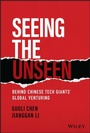 Cover: Seeing the Unseen: Behind Chinese Tech Giants' Glo bal Venturing - Wiley