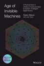 Cover: Age of Invisible Machines: Creating A Hyper-automa ted Ecosystem of Intelligent Digital Workers - Wiley