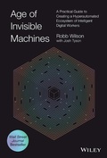 Cover: Age of Invisible Machines: Creating A Hyper-automa ted Ecosystem of Intelligent Digital Workers - Wiley