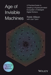 Enlarge image Cover: Age of Invisible Machines: Creating A Hyper-automa ted Ecosystem of Intelligent Digital Workers - Wiley