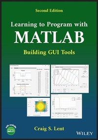 Enlarge image Cover: Learning to Program with MATLAB: Building GUI Tool s, Second Edition - Wiley-Blackwell