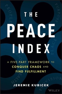Enlarge image Cover: The Peace Index: A Five-Part Framework to Conquer Chaos and Find Fulfillment - Wiley