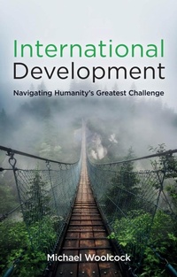 Enlarge image Cover: International Development: Navigating Humanity's G reatest Challenge - Polity Press