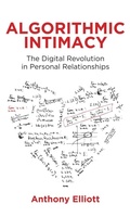 Cover: Algorithmic Intimacy: The Digital Revolution in Pe rsonal Relationships - Polity Press