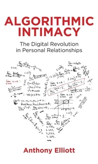 Enlarge image Cover: Algorithmic Intimacy: The Digital Revolution in Pe rsonal Relationships - Polity Press