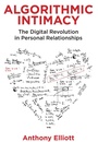 Cover: Algorithmic Intimacy: The Digital Revolution in Pe rsonal Relationships - Polity Press
