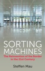Cover: Sorting Machines: The Reinvention of the Border in the 21st Century - Polity Press