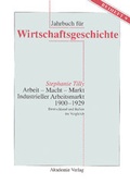 Cover: Arbeit - Macht - Markt. Industrieller Arbeitsmarkt 1900-1929 - Akademie Verlag
