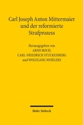 Cover: Carl Joseph Anton Mittermaier und der reformierte Strafprozess - Mohr Siebeck