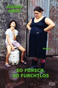 Cover: So forsch, so furchtlos - Kiepenheuer & Witsch
