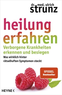 Abbildung von: Heilung erfahren - Verborgene Krankheiten erkennen und besiegen - Heyne