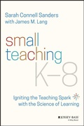Cover: Small Teaching K-8: Igniting the Teaching Spark wi th the Science of Learning - Jossey-Bass