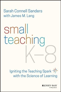 Enlarge image Cover: Small Teaching K-8: Igniting the Teaching Spark wi th the Science of Learning - Jossey-Bass