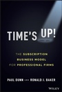 Cover: Time's Up!: The Subscription Business Model for Professional Firms - Wiley