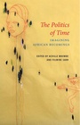 Cover: The Politics of Time: Imagining African Becomings - Polity Press