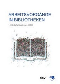 Abbildung von: Arbeitsvorgänge in Bibliotheken - Berufsverband Information Bibliothek e.V. (BIB)