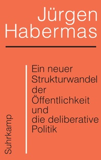 Abbildung von: Ein neuer Strukturwandel der Öffentlichkeit und die deliberative Politik - Suhrkamp