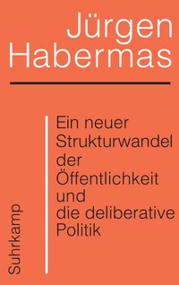 Bild: Ein neuer Strukturwandel der &Ouml;ffentlichkeit und die deliberative Politik - Suhrkamp