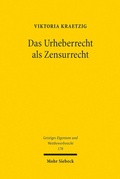 Abbildung von: Das Urheberrecht als Zensurrecht - Mohr Siebeck