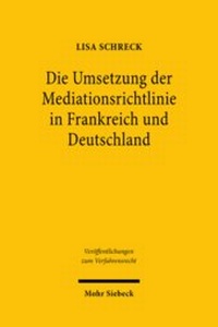 Abbildung von: Die Umsetzung der Mediationsrichtlinie in Frankreich und Deutschland - Mohr Siebeck
