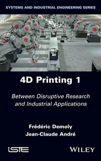 Enlarge image Cover: 4D Printing - Between Disruptive Research and Industrial Applications, Volume 1 - ISTE Ltd