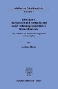 Abbildung von: Spielräume, Prärogativen und Kontrolldichte in der verfassungsgerichtlichen Normenkontrolle - Duncker & Humblot