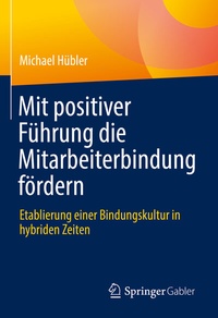 Abbildung von: Mit positiver Führung die Mitarbeiterbindung fördern - Springer Gabler