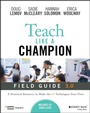 Cover: Teach Like a Champion Field Guide 3.0: A Practical Resource to Make the 63 Techniques Your Own - Jossey-Bass