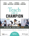 Cover: Teach Like a Champion Field Guide 3.0: A Practical Resource to Make the 63 Techniques Your Own - Jossey-Bass