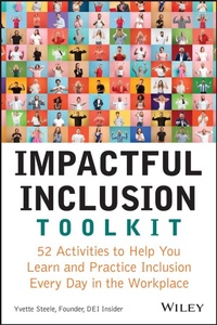 Enlarge image Cover: Impactful Inclusion Toolkit: 52 Activities to Help You Learn and Practice Inclusion Every Day in the Workplace - Wiley