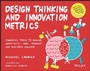 Cover: Design Thinking and Innovation Metrics: Powerful T ools to Manage Creativity, OKRs, Product, and Busi ness Success - Wiley